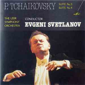 P. Tchaikovsky – The USSR Symphony Orchestra, Evgeni Svetlanov - Suite No. 3 · Suite No. 4 flac album