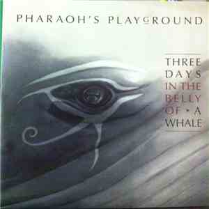 Pharaohs Playground - Three Days In The Belly Of A Whale flac album