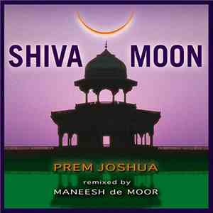 Prem Joshua Remixed By Maneesh De Moor - Shiva Moon flac album