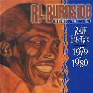 R.L. Burnside & The Sound Machine - Raw Electric: 1979 - 1980 flac album