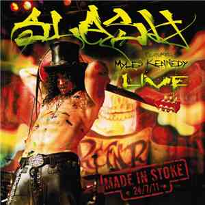 Slash  Featuring Myles Kennedy - Made In Stoke • 24/7/11 • flac album