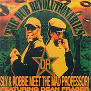 Sly & Robbie Meet The Mad Professor! Featuring Dean Fraser - The Dub Revolutionaries flac album