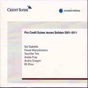 Sol Gabetta, Pawel Mazurkiewicz, Tecchler Trio, Aniela Frey, Andriy Dragan, Mi Zhou - Prix Credit Suisse Jeunes Solistes 2001-2011 flac album