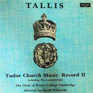 Tallis - The Choir Of King's College Cambridge, David Willcocks - Tudor Church Music Record II (Including The Lamentations) flac album