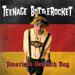Teenage Bottlerocket - American Deutsch Bag flac album