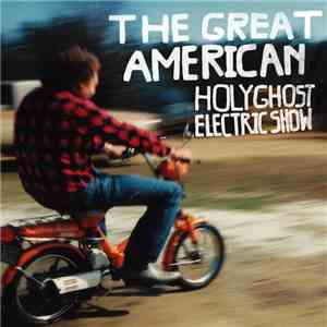 The Holy Ghost Electric Show - The Great American Holy Ghost Electric Show flac album