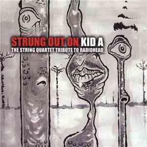 The String Quartet - Strung Out On Kid A - The String Quartet Tribute To Radiohead flac album