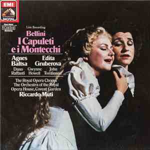 Vincenzo Bellini, Agnes Baltsa, Edita Gruberova, Dano Raffanti, Gwynne Howell, John Tomlinson , Chorus Of The Royal Opera House, Covent Garden, Orchestra Of The Royal Opera House, Covent Garden, Riccardo Muti - I Capuleti E I Montecchi flac album