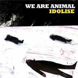 We Are Animal - Idolise flac album