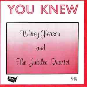 Whitey Gleason And The Jubilee Quartet - You Knew flac album
