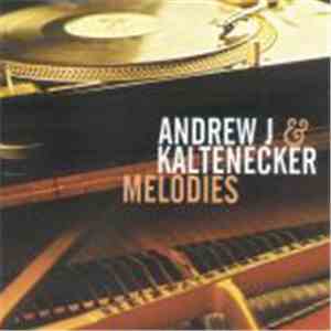 Andrew J & Kaltenecker - Melodies flac album