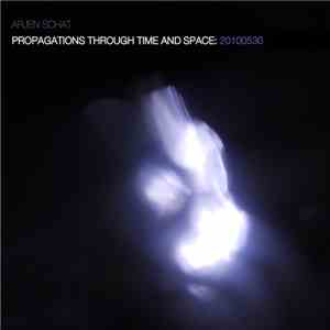 Arjen Schat - Propagations Through Time And Space: 20100530 flac album