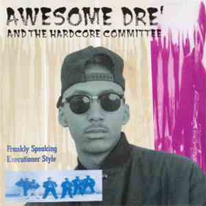 Awesome Dré And The Hardcore Committee - Frankly Speaking / Executioner Style flac album