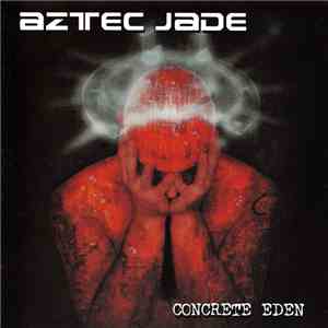Aztec Jade - Concrete Eden flac album