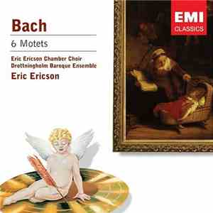 Bach - Eric Ericson Chamber Choir, Drottningholm Baroque Ensemble, Eric Ericson - 6 Motets flac album