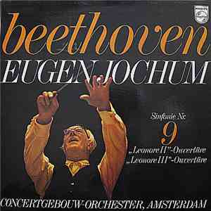 Beethoven, Eugen Jochum, Concertgebouw-Orchester, Amsterdam - Sinfonie Nr. 9, Leonore II - Ouvertüre, Leonore III - Ouvertüre flac album