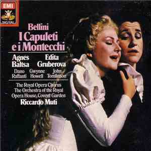 Bellini - Agnes Baltsa, Edita Gruberova, The Royal Opera Chorus, The Orchestra Of The Royal Opera House, Covent Garden, Riccardo Muti, Dano Raffanti, Gwynne Howell, John Tomlinson  - I Capuleti E I Montecchi flac album