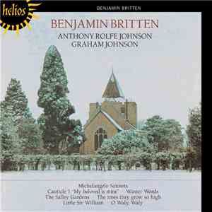 Benjamin Britten / Anthony Rolfe Johnson, Graham Johnson  - Michelangelo Sonnets • Canticle 1 "My Beloved Is Mine" • Winter Words • The Salley Gardens • The Trees They Grow So High • Little Sir William • O Waly, Waly flac album