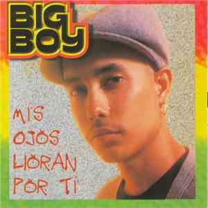 Big Boy  - Mis Ojos Lloran Por Ti flac album