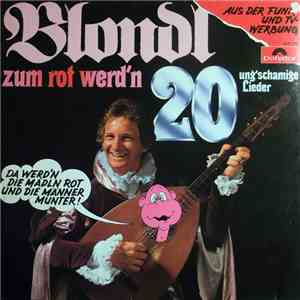 Blondl - Zum Rot Werd'n - 20 Ung'schamige Lieder flac album