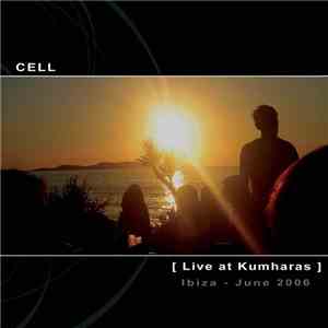 Cell - Live At Kumharas (Ibiza - June 2006) flac album