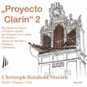 Christoph Reinhold Morath & Joaquín Lois Cabello - "Proyecto Clarin" 2: El Organo Español De Joaquín Lois Cabello / Die Original Spanische Orgel Von Joaquín Lois Cabello flac album
