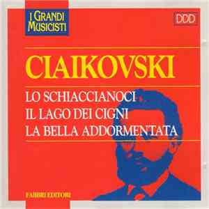 Ciaikovski - Lo Schiaccianoci, Il Lago Dei Cigni, La Bella Addormentata flac album