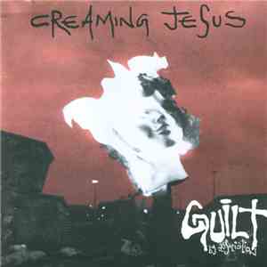 Creaming Jesus - Guilt By Association flac album