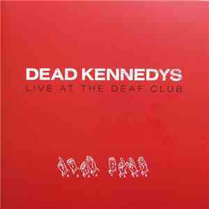 Dead Kennedys - Live At The Deaf Club flac album