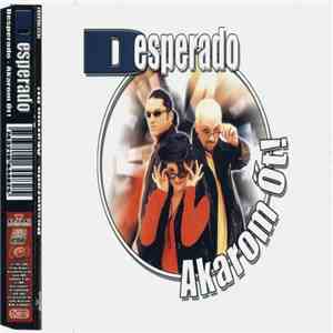 Desperado  - Akarom Őt! flac album