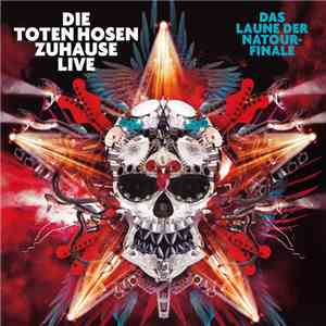 Die Toten Hosen - Zuhause Live: Das Laune Der Natour-Finale + Auf Der Suche Nach Der Schnapsinsel: Live Im SO36 flac album