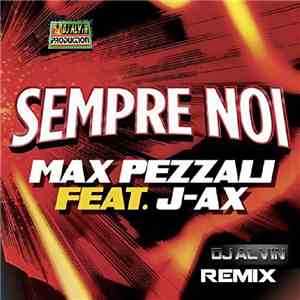 DJ Alvin - Max Pezzali Feat J-Ax - Sempre Noi (DJ Alvin Remix) flac album