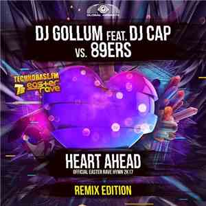 DJ Gollum Feat. DJ Cap vs. 89ers - Heart Ahead (Easter Rave Hymn 2k17) (The Remixes) flac album