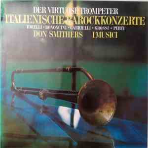 Don Smithers, I Musici, Torelli / Bononcini / Gabrielli / Grossi / Perti - Der Virtuose Trompeter - Italienische Barockkonzerte flac album