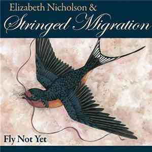 Elizabeth Nicholson & Stringed Migration - Fly Not Yet flac album