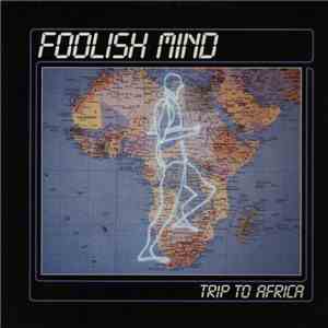 Foolish Mind - Trip To Africa flac album