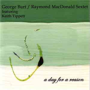 George Burt / Raymond MacDonald Sextet featuring Keith Tippett - A Day For A Reason flac album