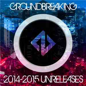 Groundbreaking - 2014 - 2015 Unreleases flac album