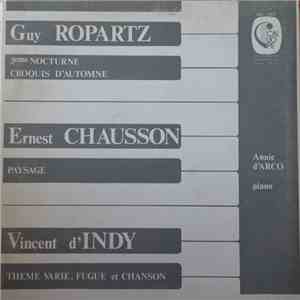 Guy Ropartz, Ernest Chausson, Vincent d'Indy, Annie d'Arco - 3eme Nocturne / Croquis D' Automne / Paysage / Theme Varie, Fugue Et Chanson flac album