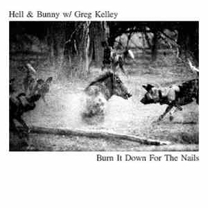 Hell & Bunny W/ Greg Kelley - Burn It Down For The Nails flac album