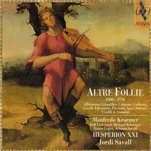 Hespèrion XXI • Jordi Savall • Manfredo Kraemer, Rolf Lislevand, Michael Behringer, Mauro Lopes, Arianna Savall - Altre Follie (1500 - 1750) flac album