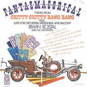 Irwin Kostal And His Orchestra - F-a-n-t-a-s-m-a-g-o-r-i-c-a-l Themes From Chitty Chitty Bang Band Plus Suite For Orchestra, Mezzanine And Balcony flac album