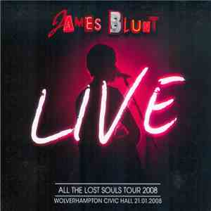 James Blunt - All The Lost Souls Tour 2008: Live At Wolverhampton Civic Hall 21.01.2008 flac album