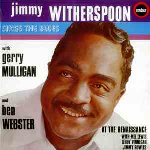Jimmy Witherspoon With Gerry Mulligan And Ben Webster With Mel Lewis, Leroy Vinnegar, Jimmy Rowles - Sings The Blues - At The Renaissance flac album