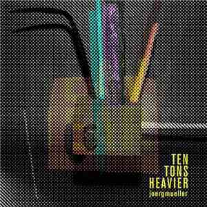 joergmueller - Ten Tons Heavier flac album