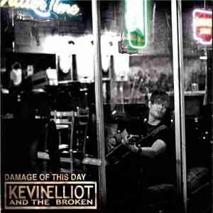 Kevin Elliot And The Broken - Damage Of This Day flac album