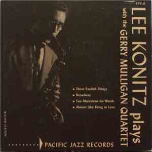 Lee Konitz Plays With Gerry Mulligan Quartet, The - Lee Konitz Plays With The Gerry Mulligan Quartet flac album