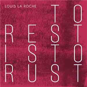 Louis La Roche - To Rest Is To Rust flac album
