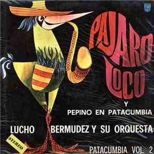 Lucho Bermudez Y Su Orquesta - Pajaro Loco Y Pepino En Patacumbia (Patacumbia Vol. 2) flac album