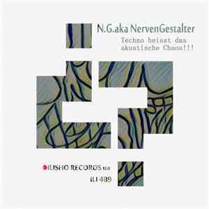 NGakaNervenGestalter - Techno Heisst Das Akustische Chaos!!! flac album
